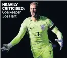  ??  ?? HEAVILY CRITICISED: Goalkeeper Joe Hart