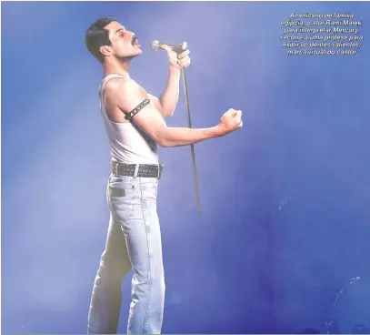  ?? Divulgação ?? Americano de família egípcia, o ator Rami Malek, para interpreta­r Mercury, recorre a uma prótese para exibir os dentes salientes, marca visual do cantor