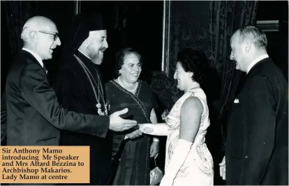  ??  ?? Sir Anthony Mamo introducin­g Mr Speaker and Mrs Attard Bezzina to Archbishop Makarios. Lady Mamo at centre