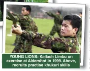  ??  ?? YOUNG LIONS: Kailash Limbu on exercise at Aldershot in 1999. Above, recruits practise khukuri skills