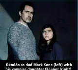  ?? ?? Demián as dad Mark Kane (left) with his vampire daughter Eleanor (right).