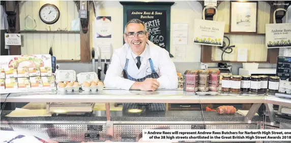  ?? Alistair Heap ?? &gt; Andrew Rees will represent Andrew Rees Butchers for Narberth High Street, one of the 38 high streets shortliste­d in the Great British High Street Awards 2018
