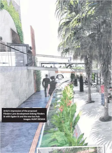  ?? Images: HUNT DESIGN ?? Artist's impression of the proposed Flinders Lane developmen­t linking Flinders St with Ogden St and the new bus hub.