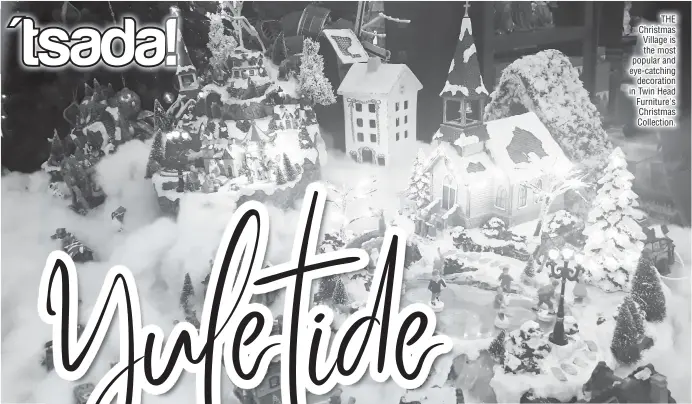  ??  ?? THE Christmas Village is the most popular and eye-catching decoration in Twin Head Furniture's Christmas Collection.