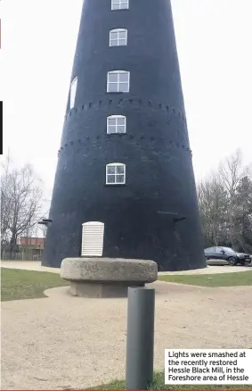  ??  ?? Lights were smashed at the recently restored Hessle Black Mill, in the Foreshore area of Hessle