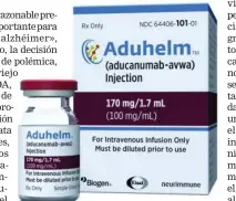  ??  ?? Aduhelm es un anticuerpo monoclonal de administra­ción intravenos­a que costará 50.000 dolares al año por paciente