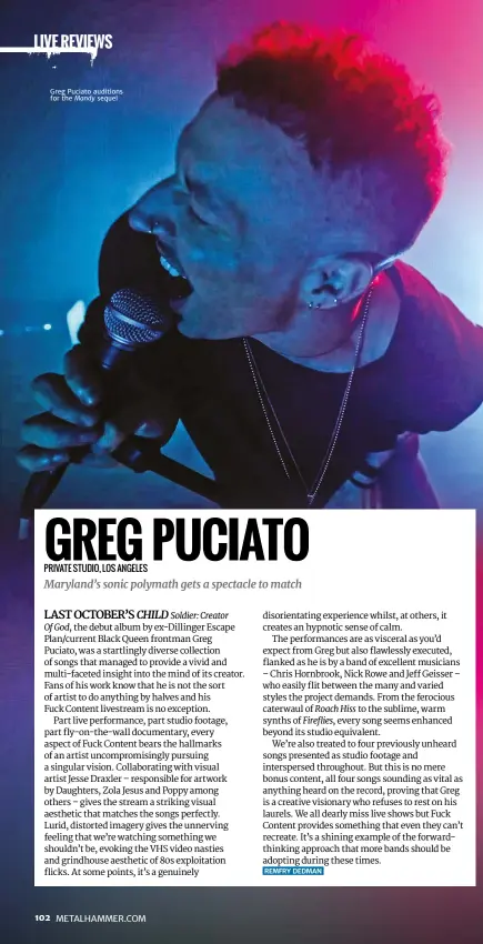  ??  ?? Greg Puciato auditions for the Mandy sequel