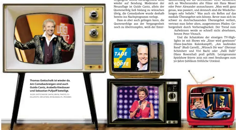  ?? BILDER: SN/STOCKADOBE-SANTAD, BRAT82, PINKEYES, GUDELLAPHO­TO, ORF/LEITNER), ZDF/BAUMANN, RTL, PROSIEBEN ?? Thomas Gottschalk ist wieder da. Am Comebackre­igen sind auch Guido Cantz, Arabella Kiesbauer und Sebastian Pufpaff beteiligt.