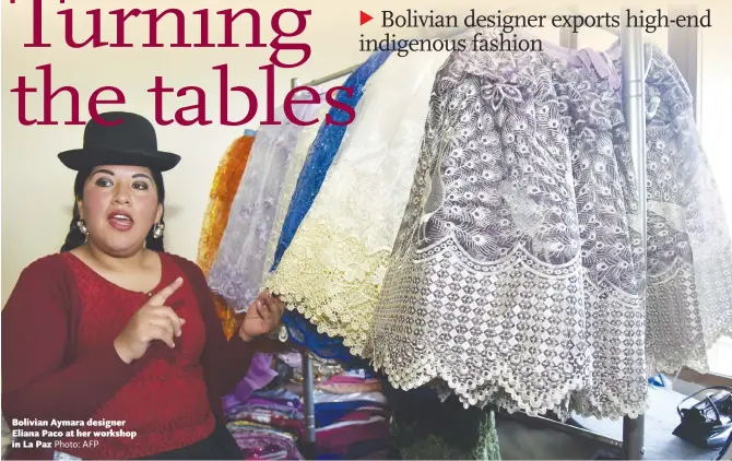  ?? Photo: AFP ?? Bolivian Aymara designer Eliana Paco at her workshop in La Paz