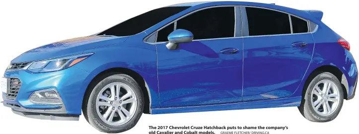  ?? GRAEME FLETCHER/ DRIVING.CA ?? The 2017 Chevrolet Cruze Hatchback puts to shame the company’s old Cavalier and Cobalt models.