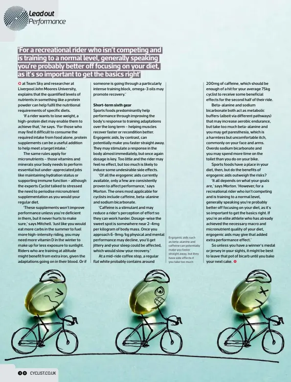  ??  ?? Ergogenic aids such as beta-alanine and caffeine can potentiall­y make you faster straight away, but they have side effects if you take too much