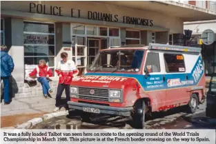  ??  ?? It was a fully loaded Talbot van seen here on route to the opening round of the World Trials Championsh­ip in March 1988. This picture is at the French border crossing on the way to Spain.