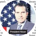  ??  ?? President Nixon