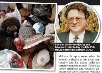  ??  ?? Some of the turkey figures and tableware collected by the late Pete McLean before his death in 2002