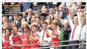  ??  ?? HOLLOW WIN? Lifting a third FA Cup in four years didn’t save Wenger from criticism...