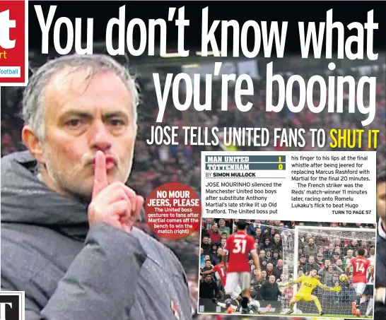  ??  ?? NO MOUR JEERS, PLEASE
The United boss gestures to fans after Martial comes off the bench to win the
match (right)