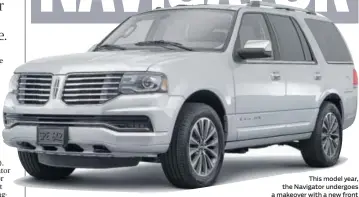  ?? CONTRIBUTE­D
PHOTOS BY
LINCOLN ?? This model year, the Navigator undergoes a makeover with a new front end, including a downsized
grille, as well as a modified back end.