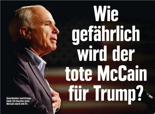  ??  ?? Querdenker und Kriegsheld: US-Senator John McCain starb mit 81.