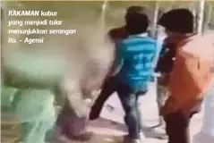  ??  ?? RAKAMAN kabur yang menjadi tular menunjukka­n serangan itu. - Agensi