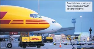  ??  ?? East Midlands Airport has seen big growth in cargo flights