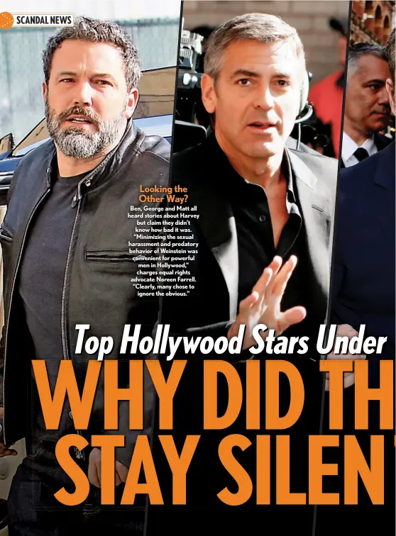  ??  ?? Ben, George and Matt all heard stories about Harvey but claim they didn’t know how bad it was. “Minimizing the sexual harassment and predatory behavior of Weinstein was convenient for powerful men in Hollywood,” charges equal rights advocate Noreen...