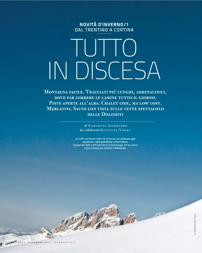  ??  ?? Un tuffo nel bianco della Val di Fassa, con piste per ogni emozione e cime grandiose: la Marmolada, i gruppi del Sella e del Catinaccio, il Sassolungo. Da qui passa il giro sciistico più ambito: il Sellaronda.