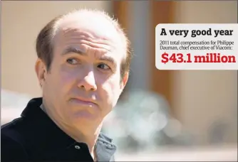  ?? 2011 total compensati­on for Philippe Dauman, chief executive of Viacom:
By Matthew Staver, Bloomberg News ?? A very good year
$43.1 million