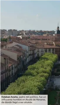  ??  ?? Esteban Azaña, padre del político, fue un influyente hombre en Alcalá de Henares, de donde llegó a ser alcalde.