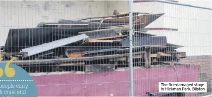  ?? ?? The fire-damaged stage in Hickman Park, Bilston