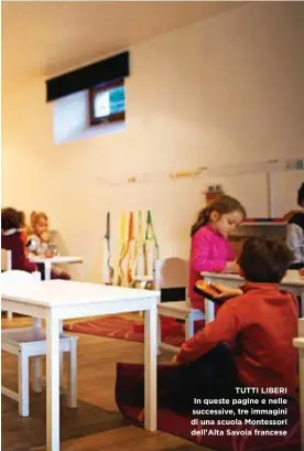  ??  ?? TUTTI LIBERI In queste pagine e nelle successive, tre immagini di una scuola Montessori dell'Alta Savoia francese