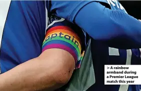  ?? ?? A rainbow armband during a Premier League match this year