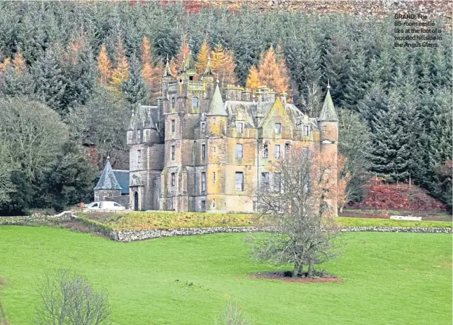  ??  ?? GRAND: The 85-room castle lies at the foot of a wooded hillside in the Angus Glens.