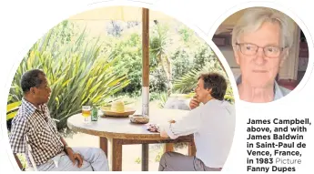  ??  ?? James Campbell, above, and with James Baldwin in Saint-paul de Vence, France, in 1983 Picture Fanny Dupes