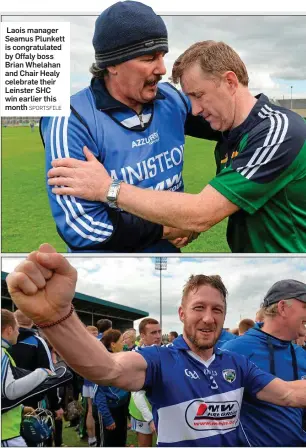  ?? SPORTSFILE ?? Laois manager Seamus Plunkett is congratula­ted by Offaly boss Brian Whelahan and Chair Healy celebrate their Leinster SHC win earlier this month