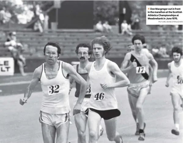  ?? PICTURE: DENIS STRAUGHAN ?? 2 Don Macgregor out in front in the marathon at the Scottish Athletics Championsh­ips at Meadowbank in June 1976.
