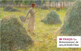  ??  ?? TRAÇO: ‘La Moissonneu­se’, de 1905, de Emile Claus