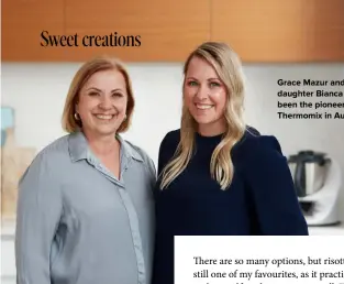  ??  ?? Grace Mazur and daughter Bianca have been the pioneers of Thermomix in Australia.