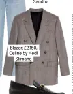  ?? ?? Blazer, £2,150,
Celine by Hedi
Slimane