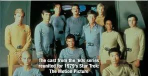  ?? ?? The cast from the ’60s series reunited for 1979’s Star Trek:
The Motion Picture