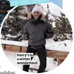  ??  ?? Harry’s in a winter wonderland