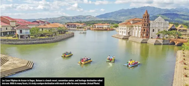  ?? (Actual Photo) ?? Las Casas Filipinas de Acuzar in Bagac, Bataan is a beach resort, convention center, and heritage destinatio­n rolled into one. With its many facets, it is truly a unique destinatio­n with much to offer for every traveler.