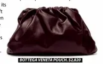  ??  ?? BOTTEGA VENETA POUCH. $2,820