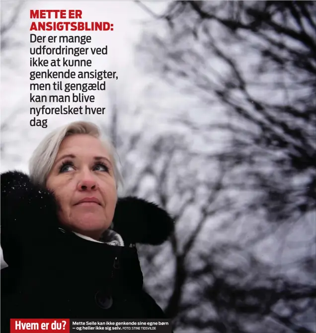  ?? FOTO: STINE TIDSVILDE ?? Hvem er du? Mette Seile kan ikke genkende sine egne børn – og heller ikke sig selv.