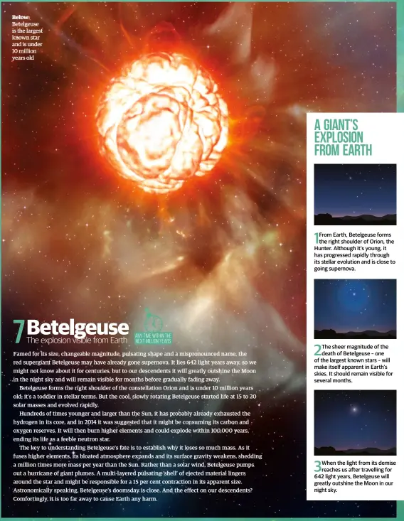  ??  ?? Below:
Betelgeuse is the largest known star and is under 10 million years old