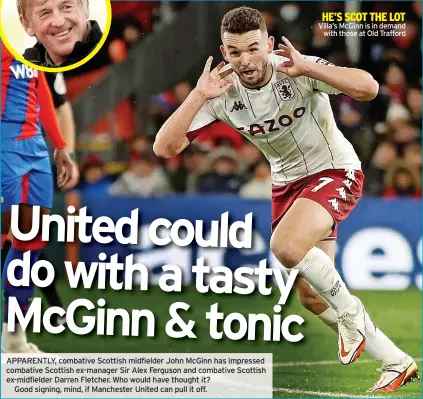  ?? ?? HE’S SCOT THE LOT Villa’s McGinn is in demand
with those at Old Trafford