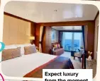  ?? ?? Expect luxury from the moment you step on board