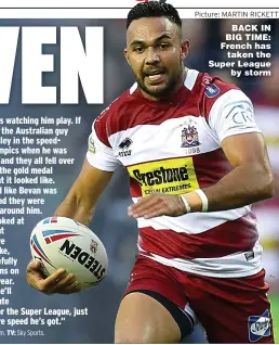  ?? Picture: MARTIN RICKETT ?? BACK IN BIG TIME: French has taken the Super League by storm