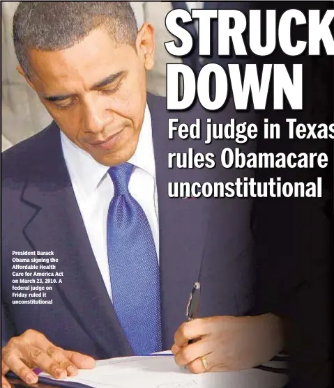  ??  ?? President Barack Obama signing the Affordable Health Care for America Act on March 23, 2010. A federal judge on Friday ruled it unconstitu­tional