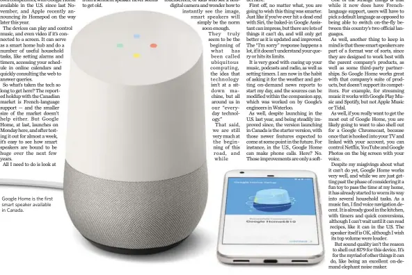  ??  ?? Google Home is the first smart speaker available in Canada.