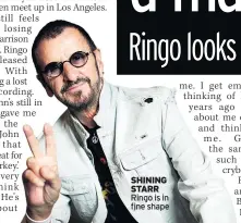  ??  ?? SHINING STARR Ringo is in fine shape